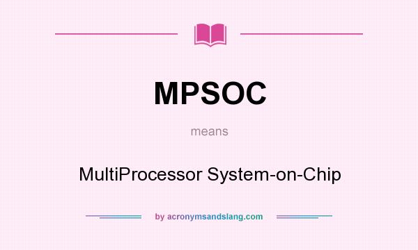 What does MPSOC mean? It stands for MultiProcessor System-on-Chip