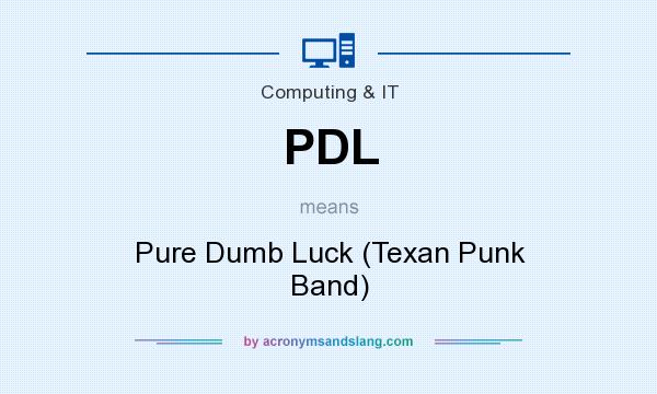 What does PDL mean? It stands for Pure Dumb Luck (Texan Punk Band)