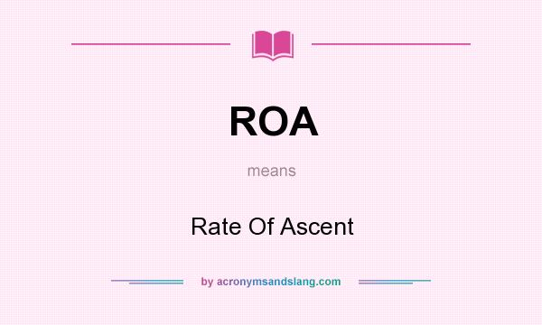 What does ROA mean? It stands for Rate Of Ascent