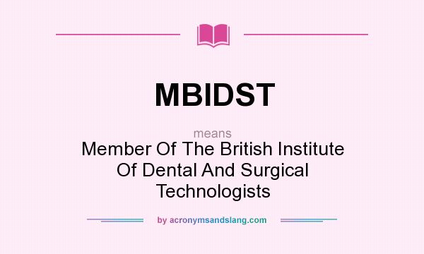 What does MBIDST mean? It stands for Member Of The British Institute Of Dental And Surgical Technologists
