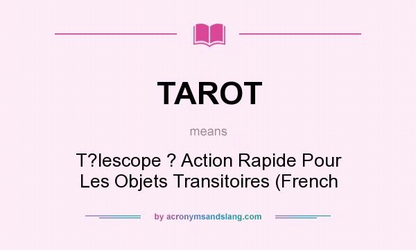 What does TAROT mean? It stands for T?lescope ? Action Rapide Pour Les Objets Transitoires (French