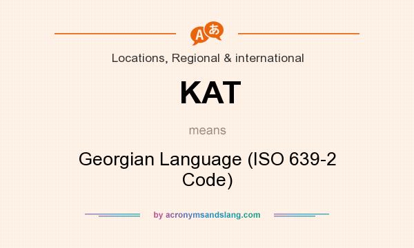 What does KAT mean? It stands for Georgian Language (ISO 639-2 Code)