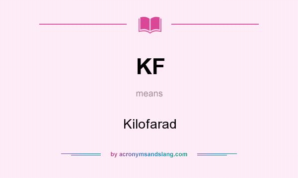 What does KF mean? It stands for Kilofarad