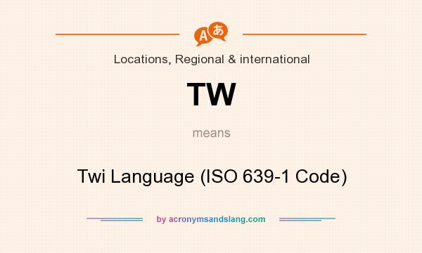What does TW mean? It stands for Twi Language (ISO 639-1 Code)