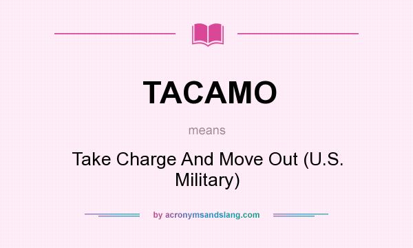 What does TACAMO mean? It stands for Take Charge And Move Out (U.S. Military)