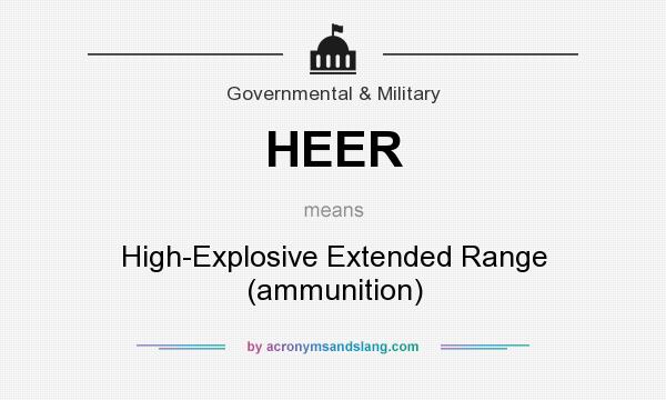 What does HEER mean? It stands for High-Explosive Extended Range (ammunition)
