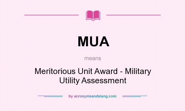 What does MUA mean? It stands for Meritorious Unit Award - Military Utility Assessment