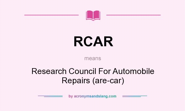 What does RCAR mean? It stands for Research Council For Automobile Repairs (are-car)