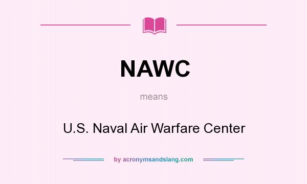 What does NAWC mean? It stands for U.S. Naval Air Warfare Center
