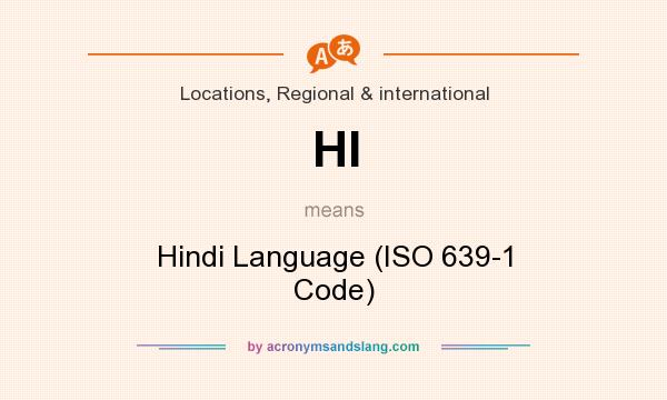 What does HI mean? It stands for Hindi Language (ISO 639-1 Code)