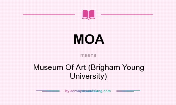 What does MOA mean? It stands for Museum Of Art (Brigham Young University)