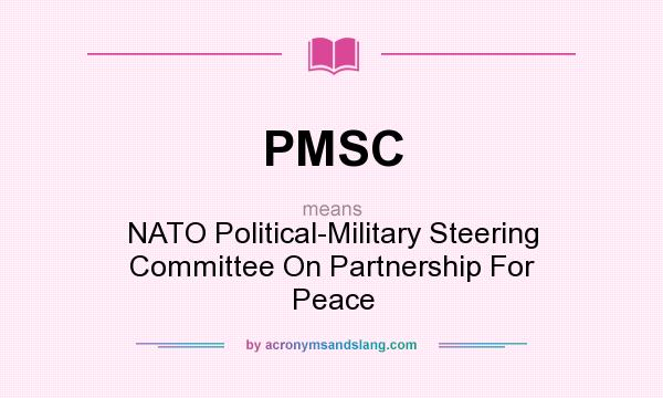 What does PMSC mean? It stands for NATO Political-Military Steering Committee On Partnership For Peace
