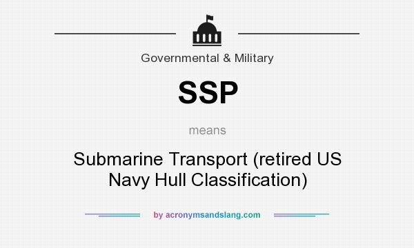 What does SSP mean? It stands for Submarine Transport (retired US Navy Hull Classification)