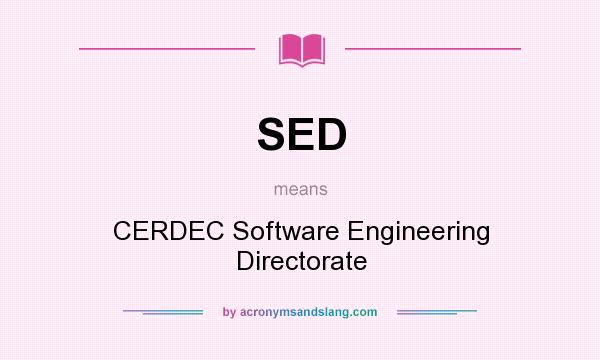 What does SED mean? It stands for CERDEC Software Engineering Directorate