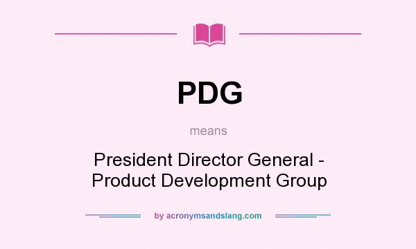 What does PDG mean? It stands for President Director General - Product Development Group