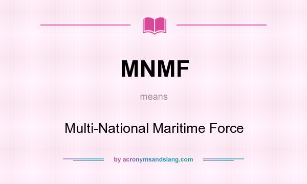 What does MNMF mean? It stands for Multi-National Maritime Force