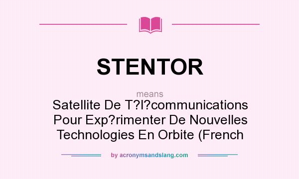 What does STENTOR mean? It stands for Satellite De T?l?communications Pour Exp?rimenter De Nouvelles Technologies En Orbite (French