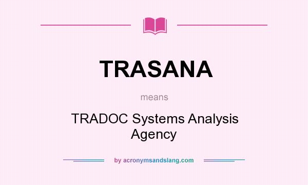 What does TRASANA mean? It stands for TRADOC Systems Analysis Agency