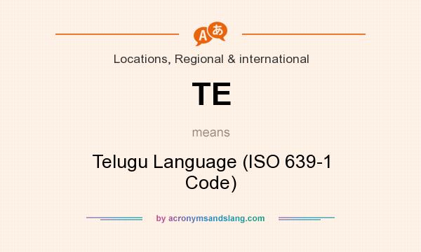 What does TE mean? It stands for Telugu Language (ISO 639-1 Code)