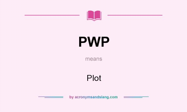 What does PWP mean? It stands for Plot