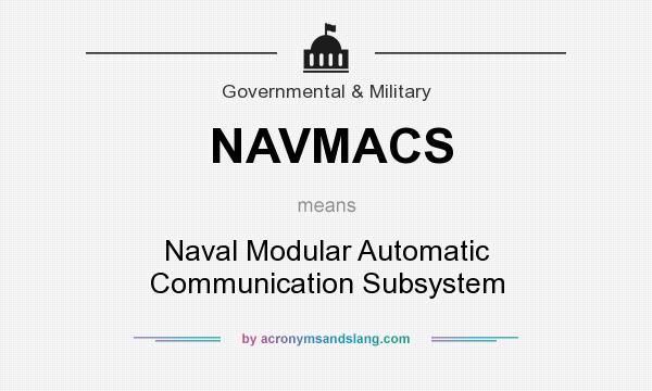 What does NAVMACS mean? It stands for Naval Modular Automatic Communication Subsystem