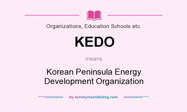 What does KEDO mean? It stands for Korean Peninsula Energy Development Organization
