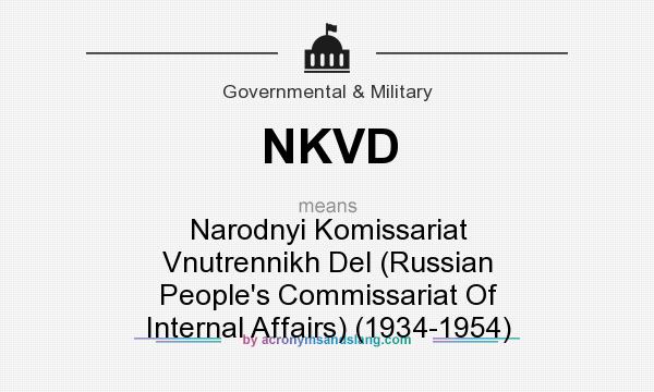 What does NKVD mean? It stands for Narodnyi Komissariat Vnutrennikh Del (Russian People`s Commissariat Of Internal Affairs) (1934-1954)