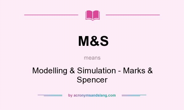 What does M&S mean? It stands for Modelling & Simulation - Marks & Spencer