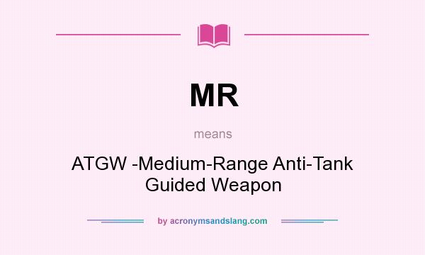 What does MR mean? It stands for ATGW -Medium-Range Anti-Tank Guided Weapon