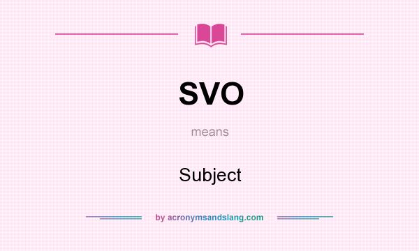 What does SVO mean? It stands for Subject