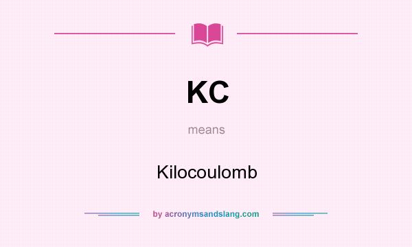 What does KC mean? It stands for Kilocoulomb