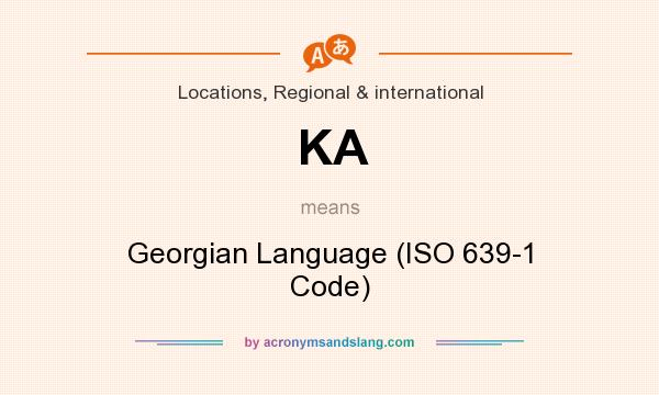 What does KA mean? It stands for Georgian Language (ISO 639-1 Code)