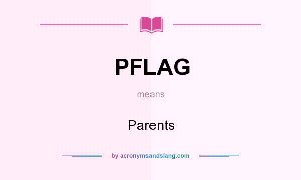 What does PFLAG mean? It stands for Parents