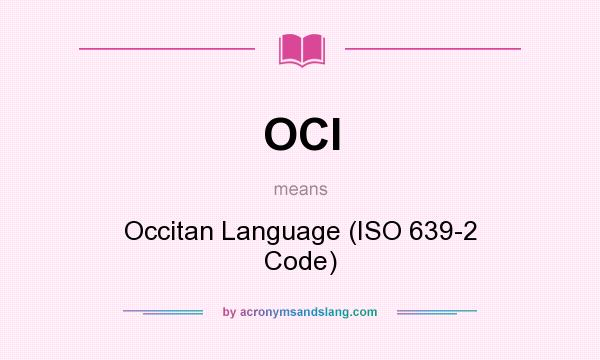 What does OCI mean? It stands for Occitan Language (ISO 639-2 Code)