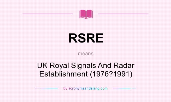 What does RSRE mean? It stands for UK Royal Signals And Radar Establishment (1976?1991)
