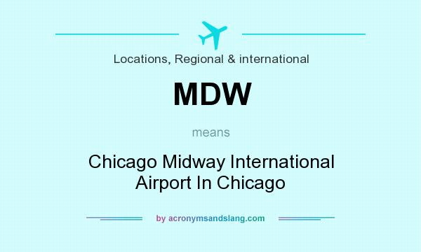 What does MDW mean? It stands for Chicago Midway International Airport In Chicago