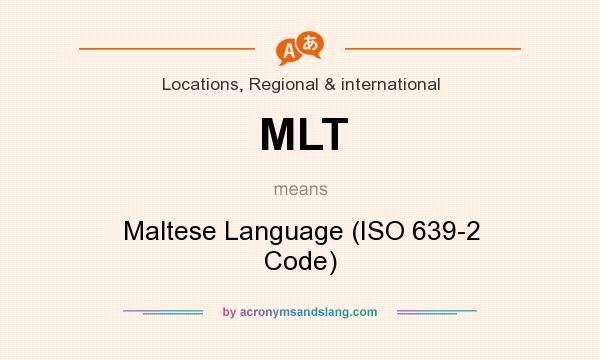 What does MLT mean? It stands for Maltese Language (ISO 639-2 Code)