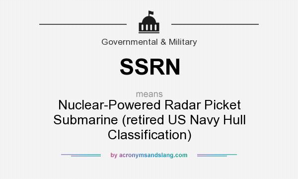 What does SSRN mean? It stands for Nuclear-Powered Radar Picket Submarine (retired US Navy Hull Classification)