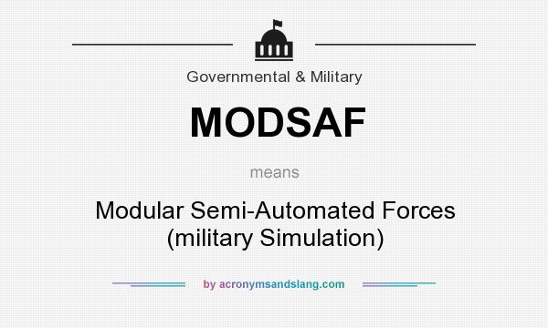 What does MODSAF mean? It stands for Modular Semi-Automated Forces (military Simulation)