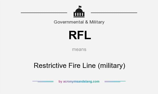 What does RFL mean? It stands for Restrictive Fire Line (military)