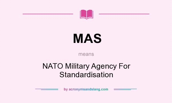 What does MAS mean? It stands for NATO Military Agency For Standardisation