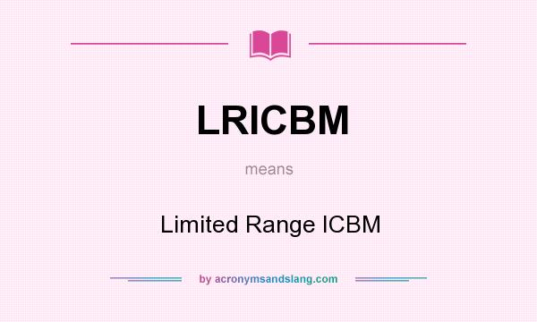 What does LRICBM mean? It stands for Limited Range ICBM