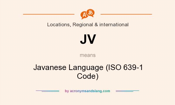 What does JV mean? It stands for Javanese Language (ISO 639-1 Code)