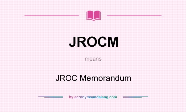 What does JROCM mean? It stands for JROC Memorandum