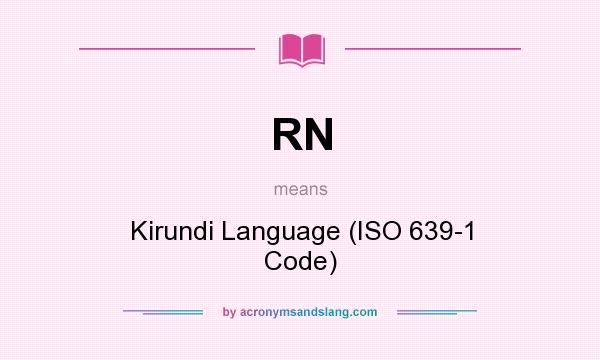 What does RN mean? It stands for Kirundi Language (ISO 639-1 Code)