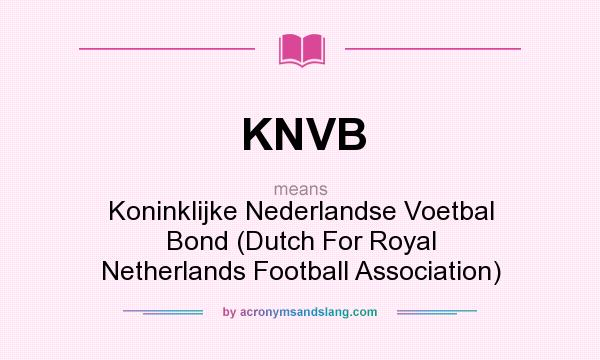 What does KNVB mean? It stands for Koninklijke Nederlandse Voetbal Bond (Dutch For Royal Netherlands Football Association)