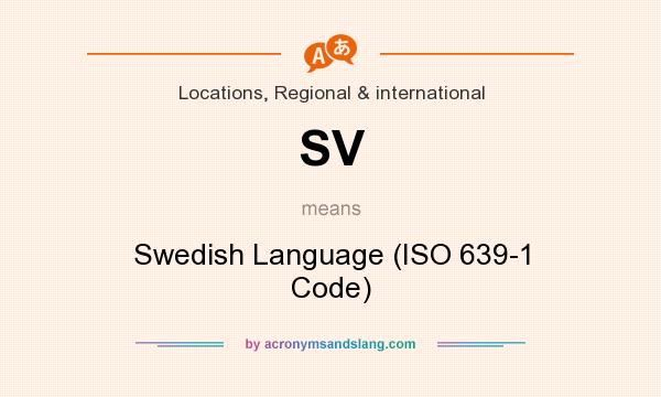 What does SV mean? It stands for Swedish Language (ISO 639-1 Code)