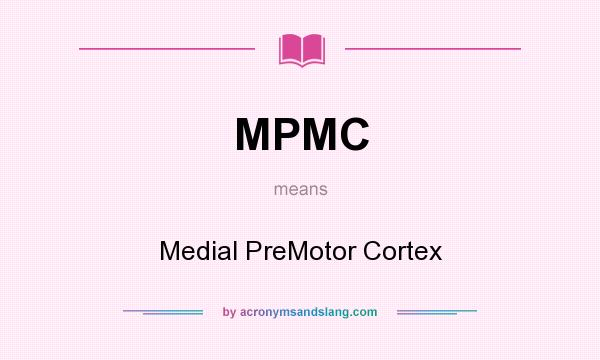 What does MPMC mean? It stands for Medial PreMotor Cortex