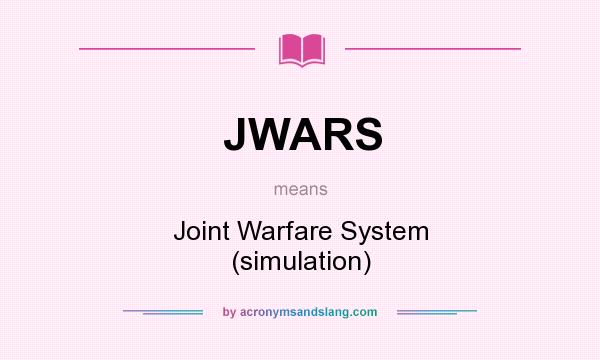 What does JWARS mean? It stands for Joint Warfare System (simulation)