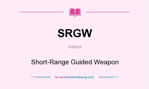 What does SRGW mean? It stands for Short-Range Guided Weapon
